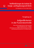 Aufgreifkriterien in der Fusionskontrolle: Eine rechtsvergleichende Untersuchung des europaeischen (Art. 3 FKVO), deutschen ( 37 GWB), taiwanesischen ( 6 FHG) und festlandchinesischen ( 20 AMG) Rechts