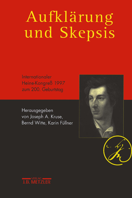 Aufklrung Und Skepsis: Internationaler Heine-Kongre 1997 Zum 200. Geburtstag - Kruse, Joseph A (Editor), and Witte, Bernd (Editor), and Fllner, Karin (Editor)