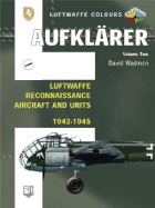 Aufkl?rer Volume Two: Luftwaffe Reconnaissance Aircrafts and Units 1942-1945