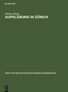 Aufkl?rung in Z?rich: Die Verlagsbuchhandlung Orell, Gessner, F?ssli & Comp. in Der Zweiten H?lfte Des 18. Jahrhunderts. Mit Einer Bibliographie Der Verlagswerke 1761-1798