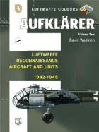 Aufklarer, Volume 2: Luftwaffe Reconnaissance Aircraft and Units 1942-1945
