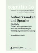 Aufmerksamkeit Und Sprache: Kindliche Entwicklungsstoerungen Und Ihr Wechselseitiger Bedingungszusammenhang