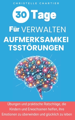 Aufmerksamkeitsstrungen bei Kindern und Erwachsenen: Strategien f?r Fortschritte in 30 Tagen: Autismus-Hilfsmittel und ADHS-Training: Verbesserte Aufmerksamkeit und Verhalten bei minimalem Aufwand! - Chartier, Christelle