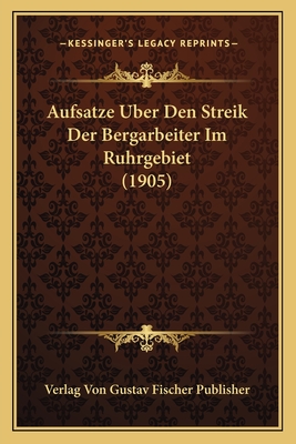 Aufsatze Uber Den Streik Der Bergarbeiter Im Ruhrgebiet (1905) - Verlag Von Gustav Fischer Publisher