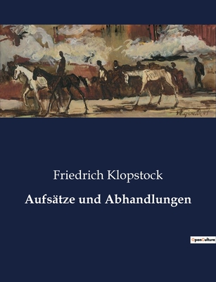 Aufsatze Und Abhandlungen - Klopstock, Friedrich Gottlieb