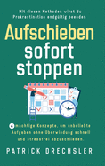 Aufschieben sofort stoppen: 4 mchtige Konzepte, um unbeliebte Aufgaben ohne berwindung schnell und stressfrei abzuschlieen. Mit diesen Methoden wirst du Prokrastination endgltig beenden