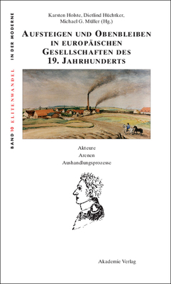 Aufsteigen und Obenbleiben in europ?ischen Gesellschaften des 19. Jahrhunderts - Holste, Karsten (Editor), and H?chtker, Dietlind (Editor), and M?ller, Michael G (Editor)