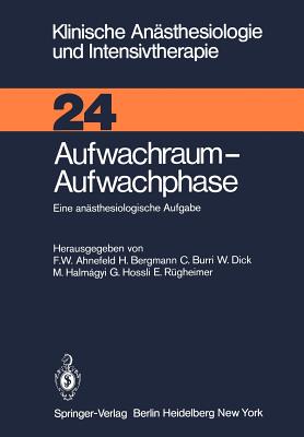 Aufwachraum -- Aufwachphase: Eine Anasthesiologische Aufgabe - Ahnefeld, F W (Editor), and Bergmann, H (Editor), and Burri, C (Editor)