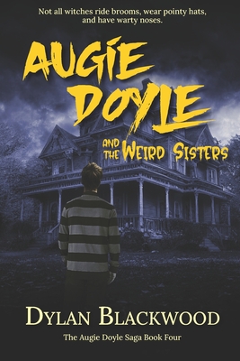 Augie Doyle and the Weird Sisters: A Young Adult Horror Novel - Blackwood, Dylan