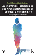 Augmentation Technologies and Artificial Intelligence in Technical Communication: Designing Ethical Futures