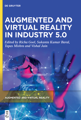 Augmented and Virtual Reality in Industry 5.0 - Goel, Richa (Editor), and Baral, Sukanta Kumar (Editor), and Mishra, Tapas (Editor)