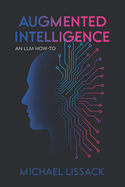 Augmented Intelligence: An LLM How-To