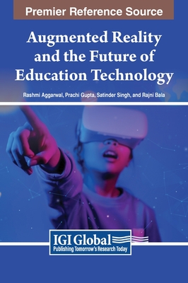 Augmented Reality and the Future of Education Technology - Aggarwal, Rashmi (Editor), and Gupta, Prachi (Editor), and Singh, Satinder (Editor)