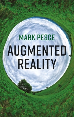 Augmented Reality: Unboxing Tech's Next Big Thing - Pesce, Mark