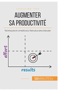 Augmenter sa productivit?: Techniques et conseils pour faire plus sans s'?puiser