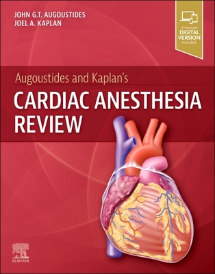 Augoustides and Kaplan's Cardiac Anesthesia Review - Augoustides, John G T, MD (Editor), and Kaplan, Joel A, MD (Editor)