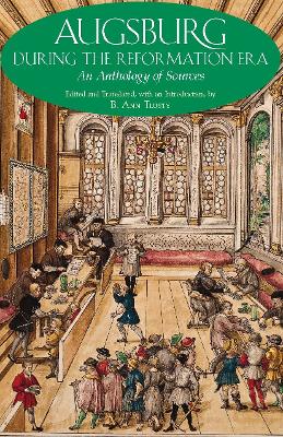 Augsburg During the Reformation Era: An Anthology of Sources - Tlusty, B Ann (Editor)