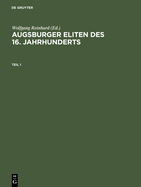 Augsburger Eliten DES 16. Jahrhunderts Prosopographie Wirtschaftlicher Und Politischer Fuehrungsgruppen