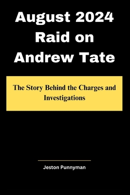 August 2024 Raid on Andrew Tate: The Story Behind the Charges and Investigations - Punnyman, Jeston