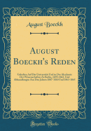 August Boeckh's Reden: Gehalten Auf Der Universitt Und in Der Akademie Der Wissenschaften Zu Berlin, 1859-1862, Und Abhandlungen Aus Den Jahren 1807-1810 Und 1863-1865 (Classic Reprint)