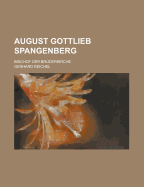 August Gottlieb Spangenberg: Bischof Der Br?derkirche