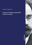 August von Kotzebues ausgewaehlte prosaische Schriften