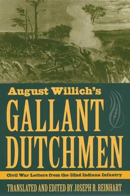 August Willich's Gallant Dutchmen: Civil War Letters from the 32nd Indiana Infantry - Reinhart, Joseph R (Translated by)