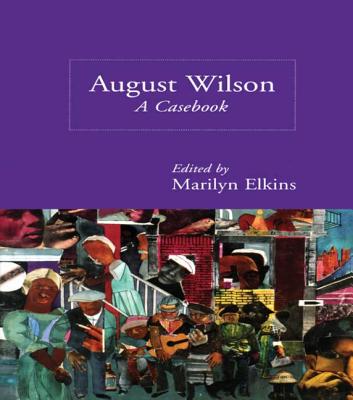 August Wilson: A Casebook - Elkins, Marilyn (Editor)