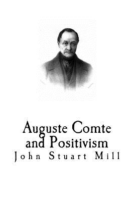 Auguste Comte and Positivism - Mill, John Stuart