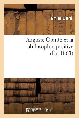 Auguste Comte Et La Philosophie Positive (d.1863) - Littr, mile