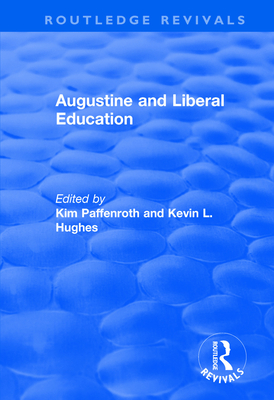 Augustine and Liberal Education - Paffenroth, Kim, and Hughes, Kevin L.