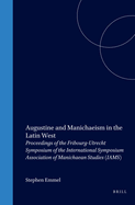 Augustine and Manichaeism in the Latin West: Proceedings of the Fribourg-Utrecht Symposium of the International Symposium Association of Manichaean Studies (Iams)