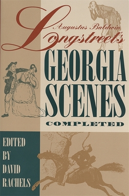 Augustus Baldwin Longstreet's "Georgia Scenes" Completed - Rachels, David (Editor)