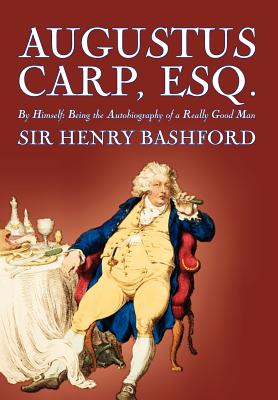 Augustus Carp, Esq. by Sir Henry Bashford, Biography & Autobiography - Bashford, Henry, Sir