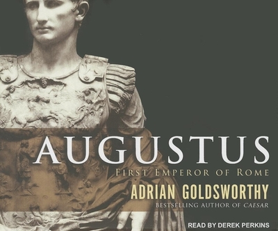Augustus: First Emperor of Rome - Goldsworthy, Adrian, and Perkins, Derek (Narrator)
