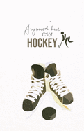 Aujourd'hui c'est Hockey: Carnet de notes - Hockey - 120 pages blanches - A5
