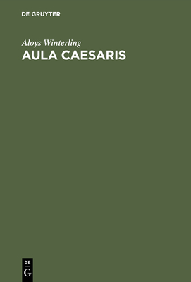 Aula Caesaris: Studien Zur Institutionalisierung Des Rmischen Kaiserhofes in Der Zeit Von Augustus Bis Commodus (31 V. Chr.-192 N. Chr.) - Winterling, Aloys