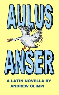Aulus Anser: A Latin Novella - Olimpi, Andrew