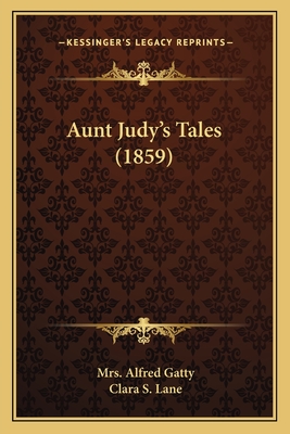 Aunt Judy's Tales (1859) - Gatty, Alfred, Mrs., and Lane, Clara S (Illustrator)