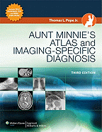 Aunt Minnie's Atlas and Imaging-Specific Diagnosis - Pope, Thomas L, Jr.