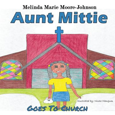 Aunt Mittie: Goes To Church - Moore-Johnson, Melinda Marie