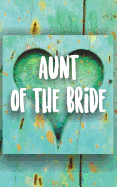 Aunt of the Bride: Journal for the Brides Family and Entourage. Turquoise Painted Wood Heart Rustic Themed Notebook.