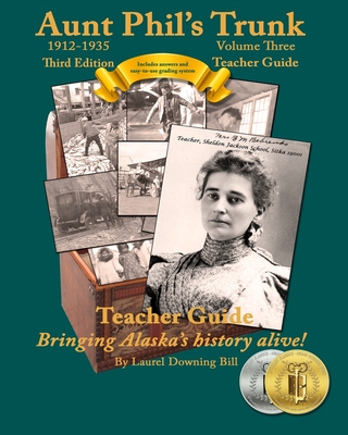 Aunt Phil's Trunk Volume Three Teacher Guide Third Edition: Curriculum that brings Alaska history alive! - Bill, Laurel Downing