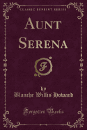 Aunt Serena (Classic Reprint)