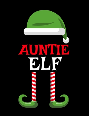 Auntie Elf: Funny Saying Christmas Composition Notebook For Aunts From Niece & Nephew - 8.5"x11", 120 Pages - The Sarcastic Sibling Family Memory Journal Gift With Red, Green & White Santa Claus Holiday Decor Print Cover - Spice, Sugar