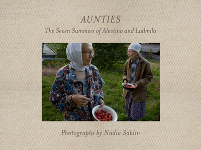 Aunties: The Seven Summers of Alevtina and Ludmila - Sablin, Nadia, and Phillips, Sandra S. (Foreword by)