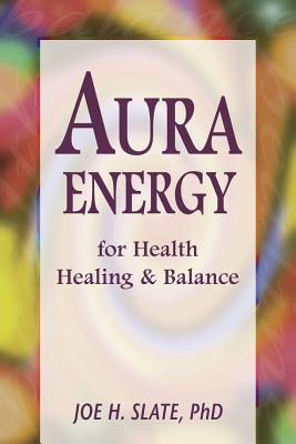 Aura Energy for Health, Healing and Balance - Slate, Joe H