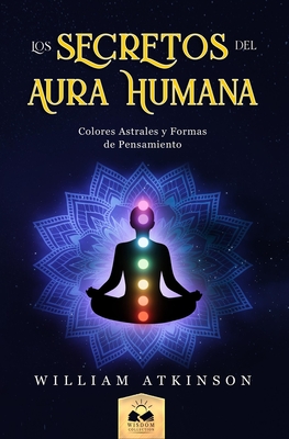 Aura Humana: Colores Astrales y Formas de Pensamiento - Allen, Marcela (Translated by), and Atkinson, William