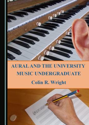 Aural and the University Music Undergraduate - Wright, Colin R.