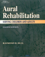 Aural Rehabilitation: Serving Children & Adults - Hull, Raymond H, Dr.